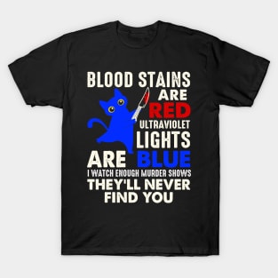 Blood Stains Are Red Ultraviolet Lights Are Blue Cat Murder T-Shirt